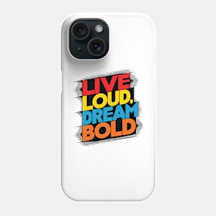 Live Loud Dream Bold Phone Case