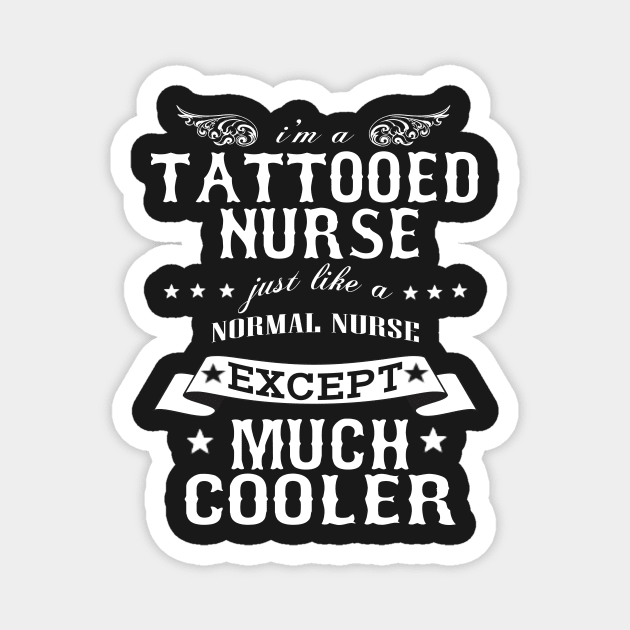 I’M A Tattooed Nurse Just Like A Normal Nurse Except Much Cooler Magnet by hoberthilario