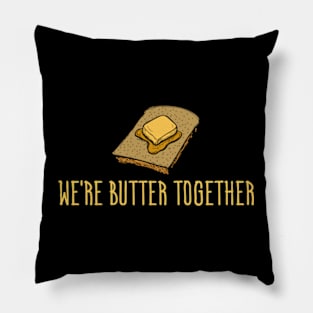 We're Butter Together - Funny Food Pillow