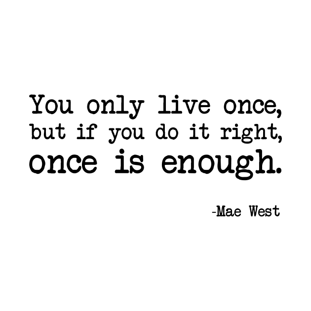 Mae West - You only live once, but if you do it right, once is enough by demockups