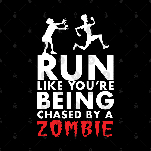 Run Like You're Being Chased By A Zombie by KewaleeTee