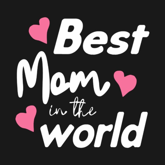 Best Mom In The World Mother's Day by FogHaland86