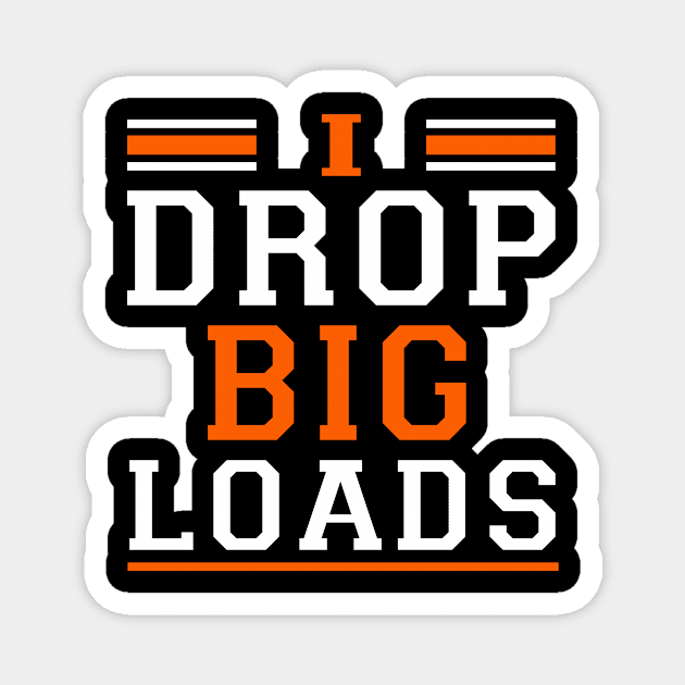 Truck Driver i drop big loads Magnet by awesomeshirts