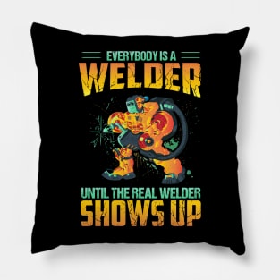 Everybody is a welder until the real welder show up Pillow