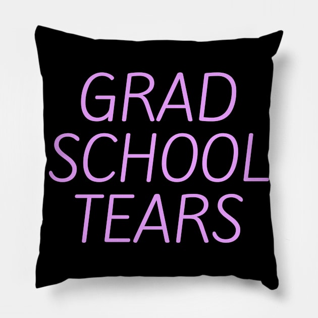 Grad school tears Pillow by Word and Saying