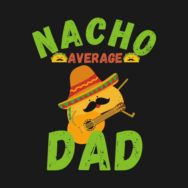 Nacho average dad by AllPrintsAndArt