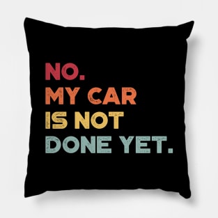 No My Car Is Not Done Yet Sunset Funny Pillow