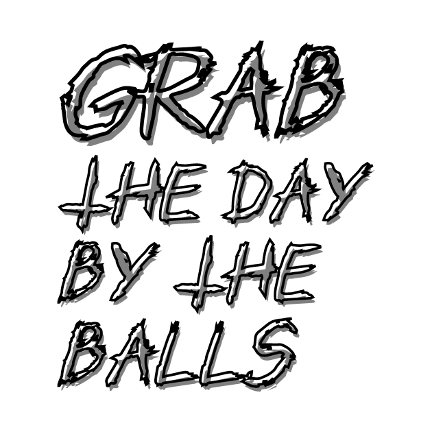 Grab the day by the balls by Jake-aka-motus