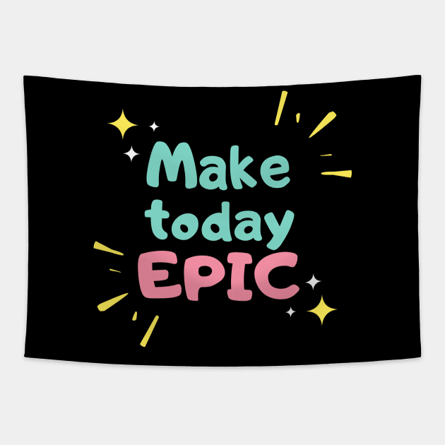 MAKE TO DAY EPIC FUN T SHIRT Tapestry by UAC SERVICESS