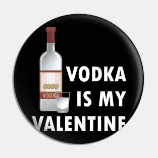 Vodka Is My Valentine Pin