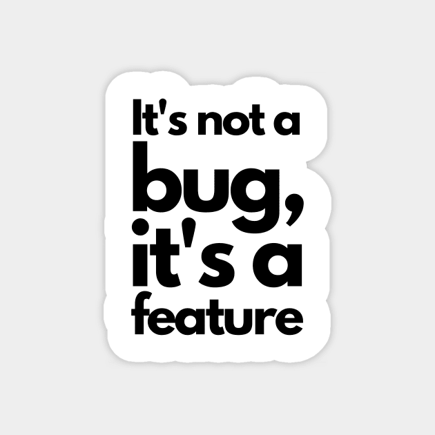 It's not a bug, it's a feature - black Magnet by janvandenenden