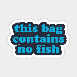 Funny Sayings ~ this bag contains no fish Magnet