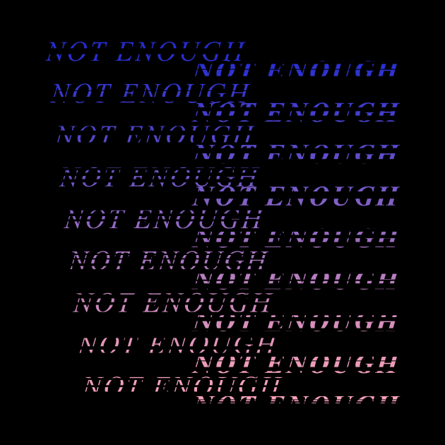 Not Enough by noneofthem
