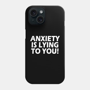 Anxiety Is Lying To You Phone Case