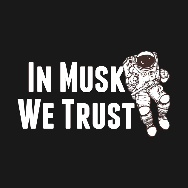 In Musk We Trust - Space by elonscloset