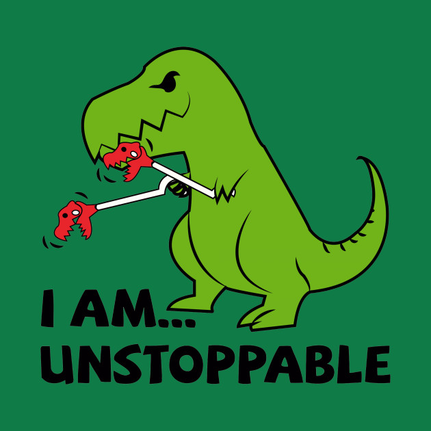 I am unstoppable T-rex - Dinosaur - Phone Case