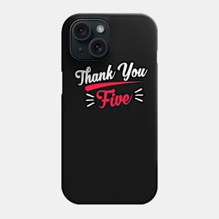 Thank You Five! Phone Case