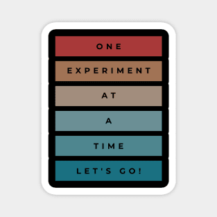 One experiment at a time Magnet