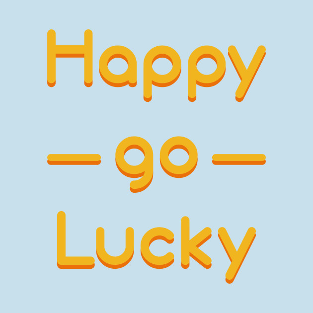 Discover Happy go Lucky - Happy Go Lucky - T-Shirt