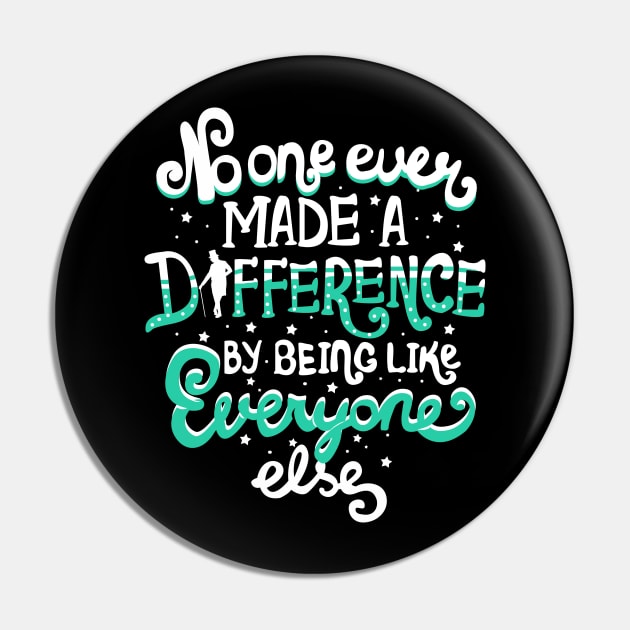 No One Ever Made A Difference By Being Like Everyone Else Pin by KsuAnn