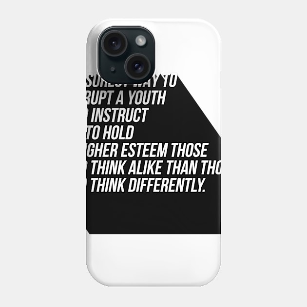 the surest way to corrupt a youth is to instruct him to hold in higher esteem those who think alike than those who think differently Phone Case by GMAT