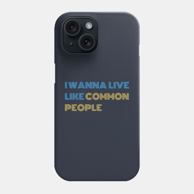 Common People quote Phone Case by DestinationAU