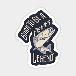 Born To Be A Fishing Legend Magnet