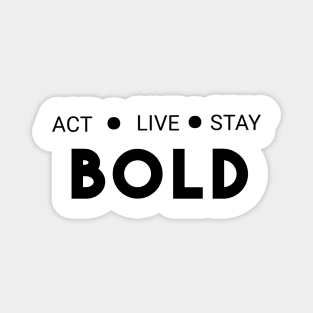 Act live stay bold Magnet