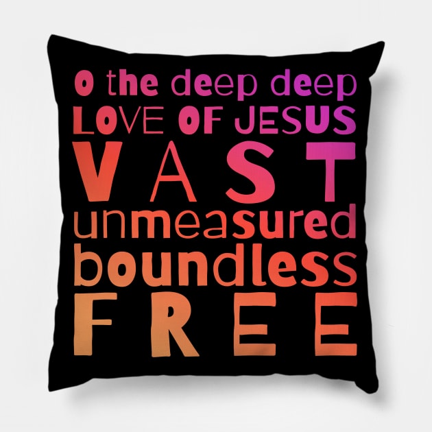 O The Deep Deep Love of Jesus Pillow by tracey