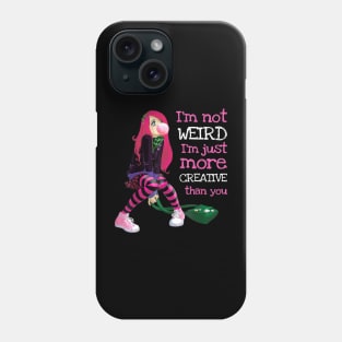 I'm Not Weird I'm Just More Creative Than You Phone Case