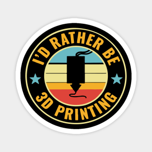 3D Printer Funny I'd Rather be 3D Printing Magnet