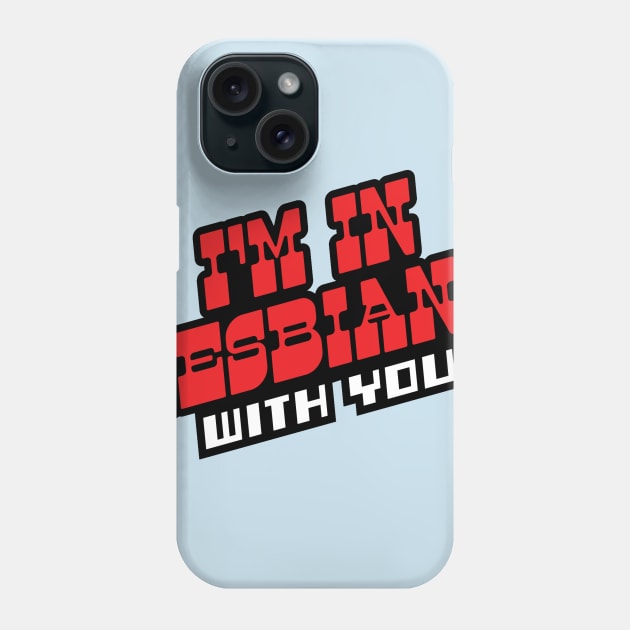 I'm In Lesbians With You Phone Case by FandomFeelsPH07