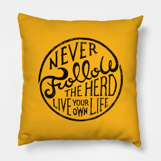 NEVER FOLLOW THE HERD LIVE YOUR OWN LIFE Pillow by vincentcousteau