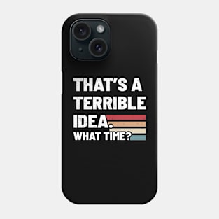 That’s A Terrible Idea What Time - Retro Type Phone Case