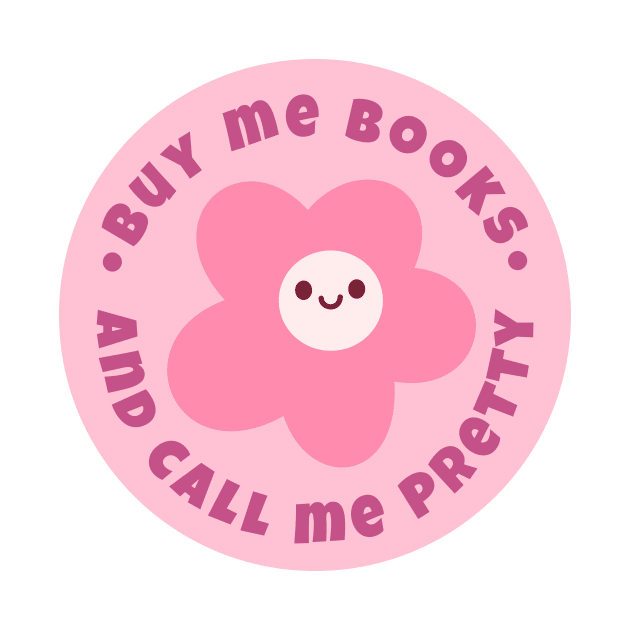 Buy me books and call me pretty by medimidoodles