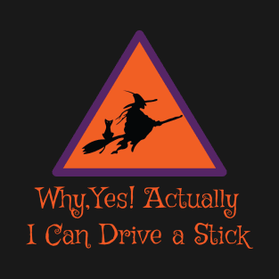 Why Yes Actually I Can Drive a Stick - Halloween Pun T-Shirt