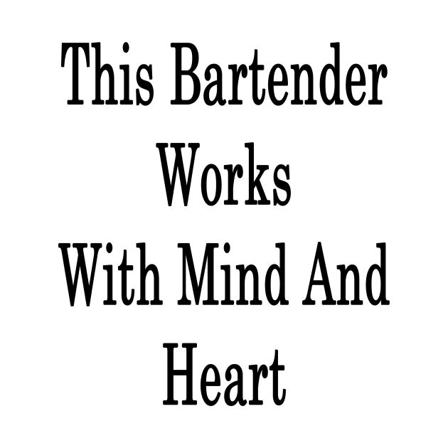 This Bartender Works With Mind And Heart by supernova23