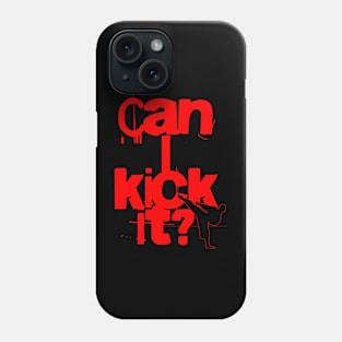 Can I Kick It? Phone Case