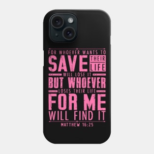 Matthew 16:25 Whoever Loses Their Life For Me Will Find It Phone Case