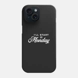 I'll Start On Monday - White on Black Phone Case