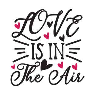 Love Is In The Air T-Shirt