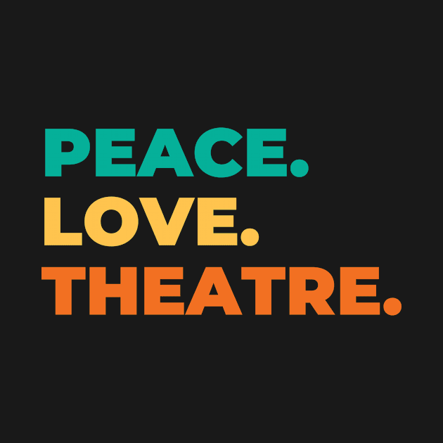 Peace Love Theatre by RefinedApparelLTD