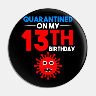 Quarantine On My 13th Birthday Pin