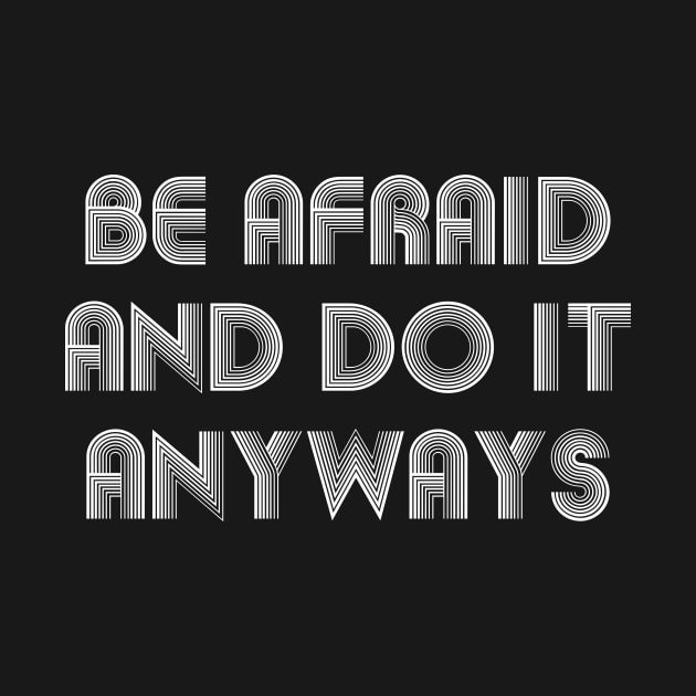 Be Afraid And Do It Anyways white by QuotesInMerchandise