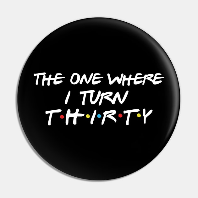 The One Where I Turn Thirty Pin by Daimon