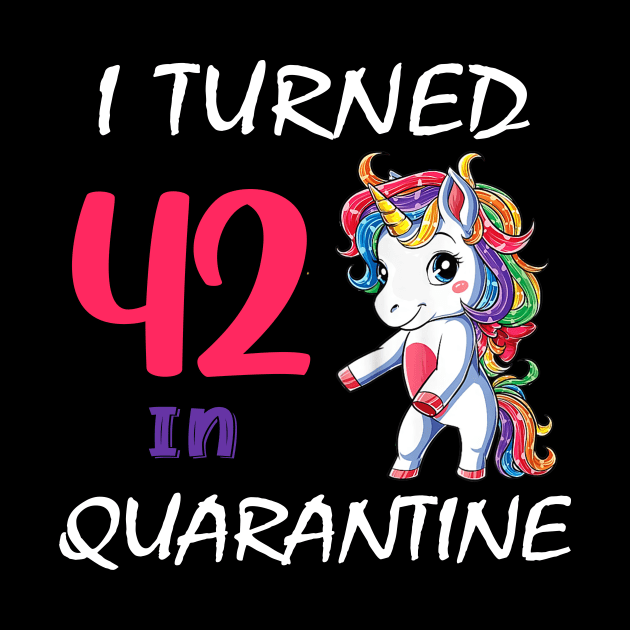 I Turned 42 in quarantine Cute Unicorn by Superdadlove