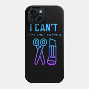 I can't I have plans in the garage Phone Case