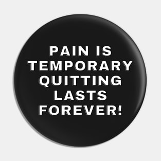 Pain is temporary quitting lasts forever! Pin