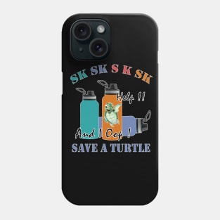 sksksk save a turtle and i oop Gift Phone Case