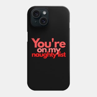 You're On My Naughty List Phone Case